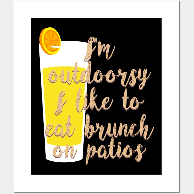 I'm Outdoorsy I Like To Eat Brunch On Patios Mimosas Tee Shirt Wall Art by teespot123